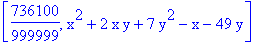 [736100/999999, x^2+2*x*y+7*y^2-x-49*y]
